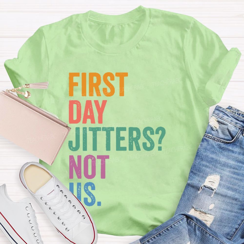 First Day Jitters Not Us Teacher T-shirt