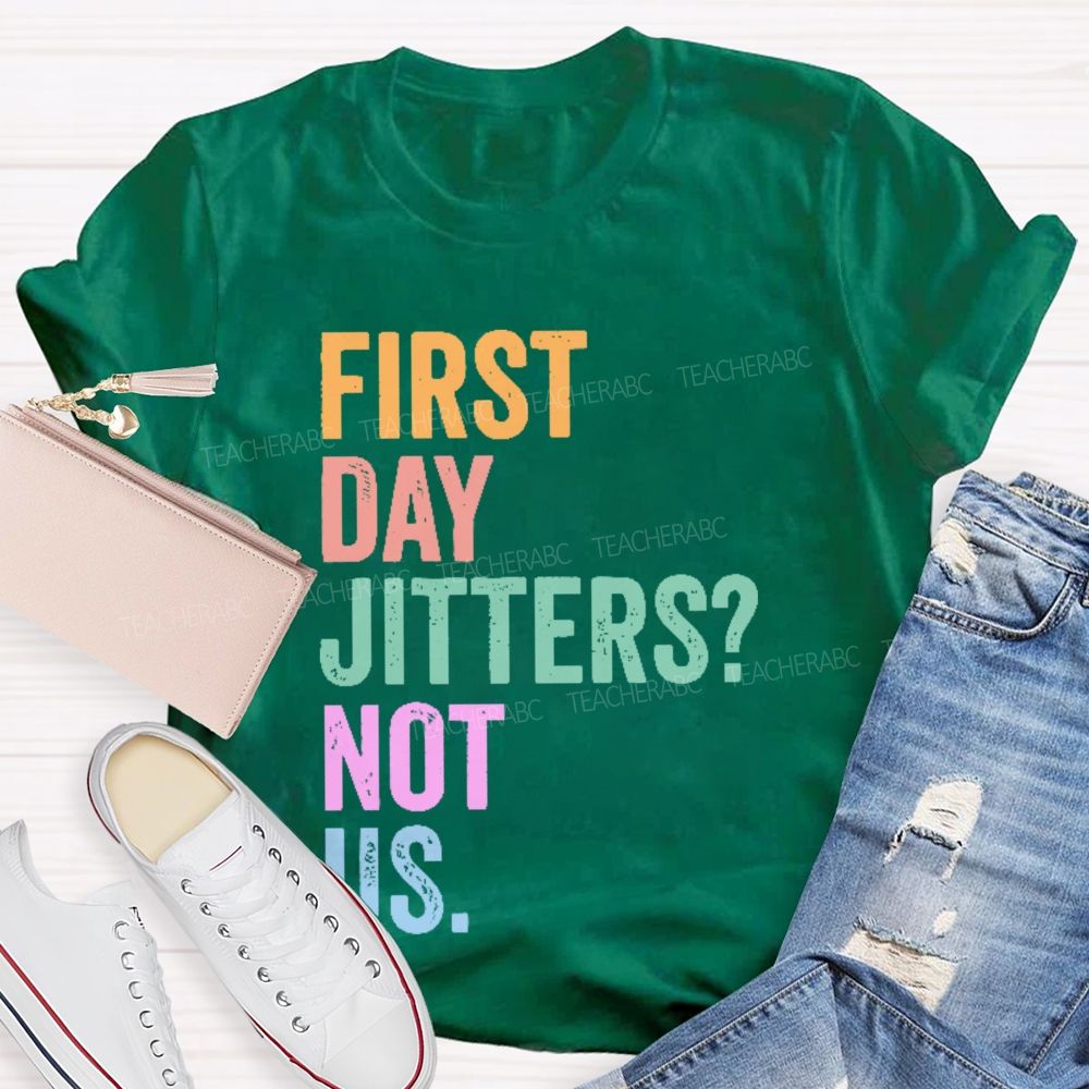 First Day Jitters Not Us Teacher T-shirt