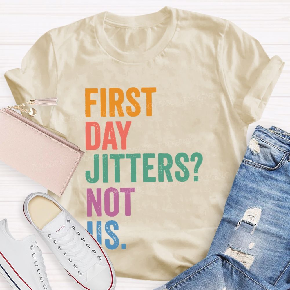 First Day Jitters Not Us Teacher T-shirt
