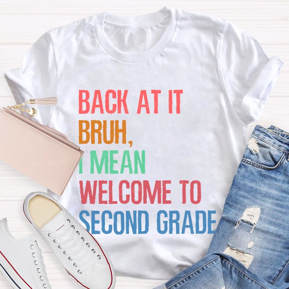 Personalized Grade Back At It Bruh I Mean Welcome To Second Grade Teacher T-shirt