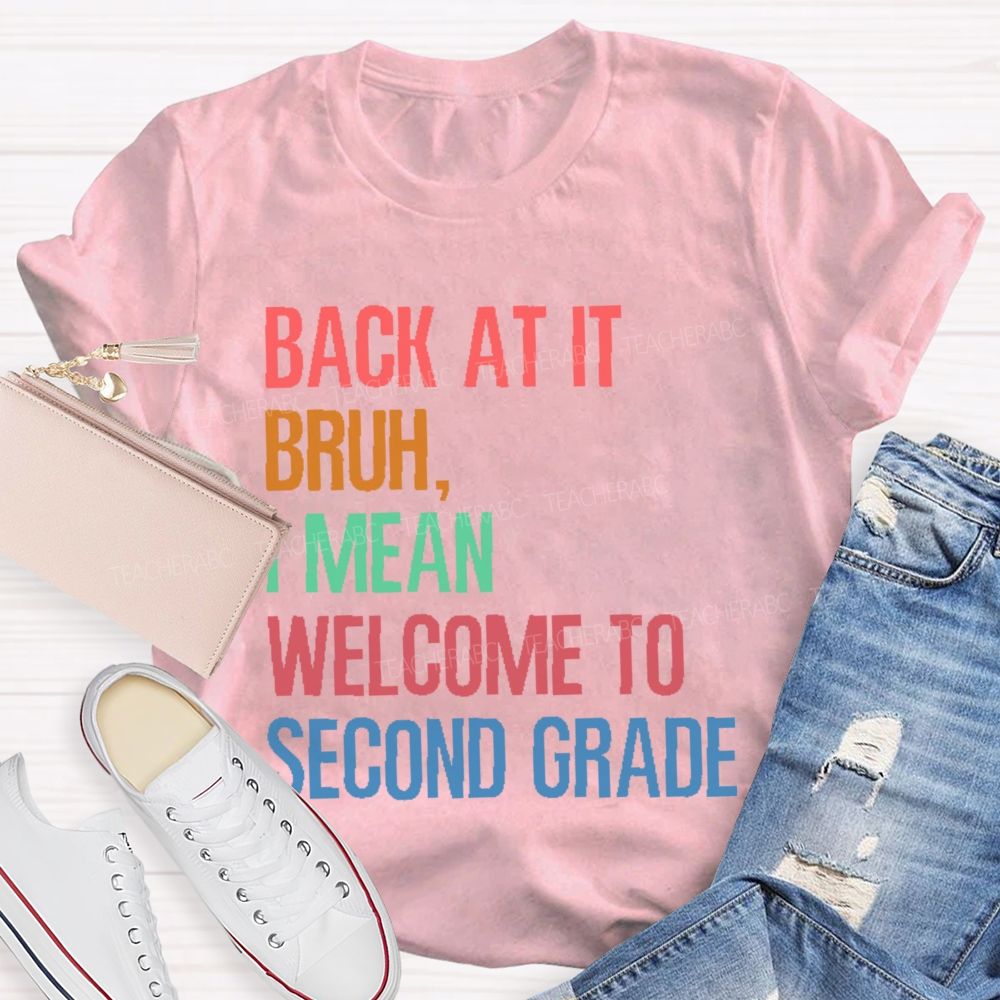 Personalized Grade Back At It Bruh I Mean Welcome To Second Grade Teacher T-shirt