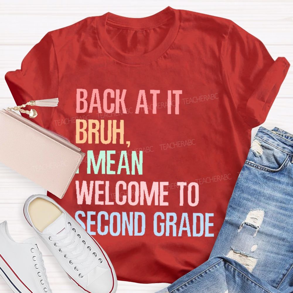 Personalized Grade Back At It Bruh I Mean Welcome To Second Grade Teacher T-shirt