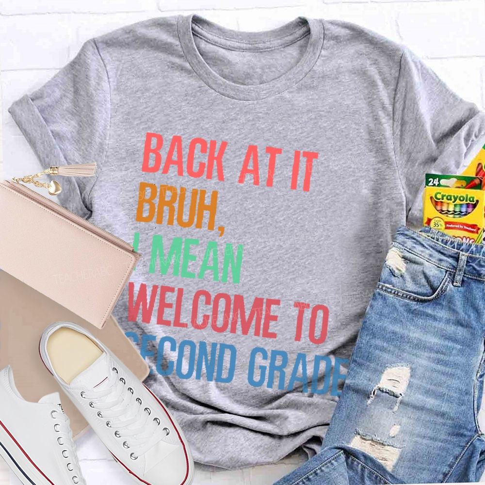 Personalized Grade Back At It Bruh I Mean Welcome To Second Grade Teacher T-shirt