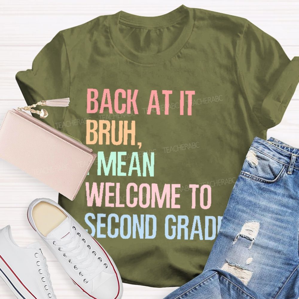 Personalized Grade Back At It Bruh I Mean Welcome To Second Grade Teacher T-shirt