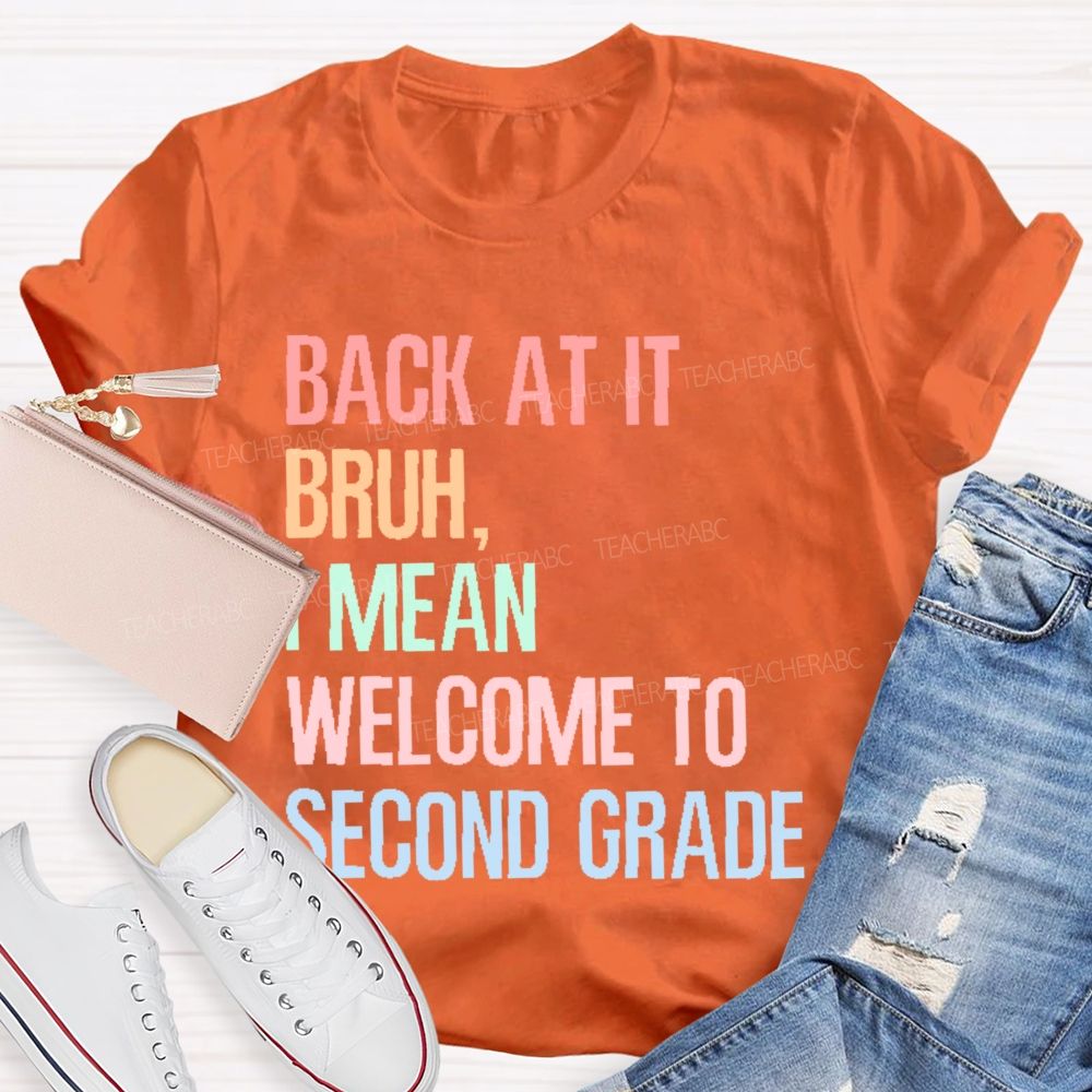Personalized Grade Back At It Bruh I Mean Welcome To Second Grade Teacher T-shirt