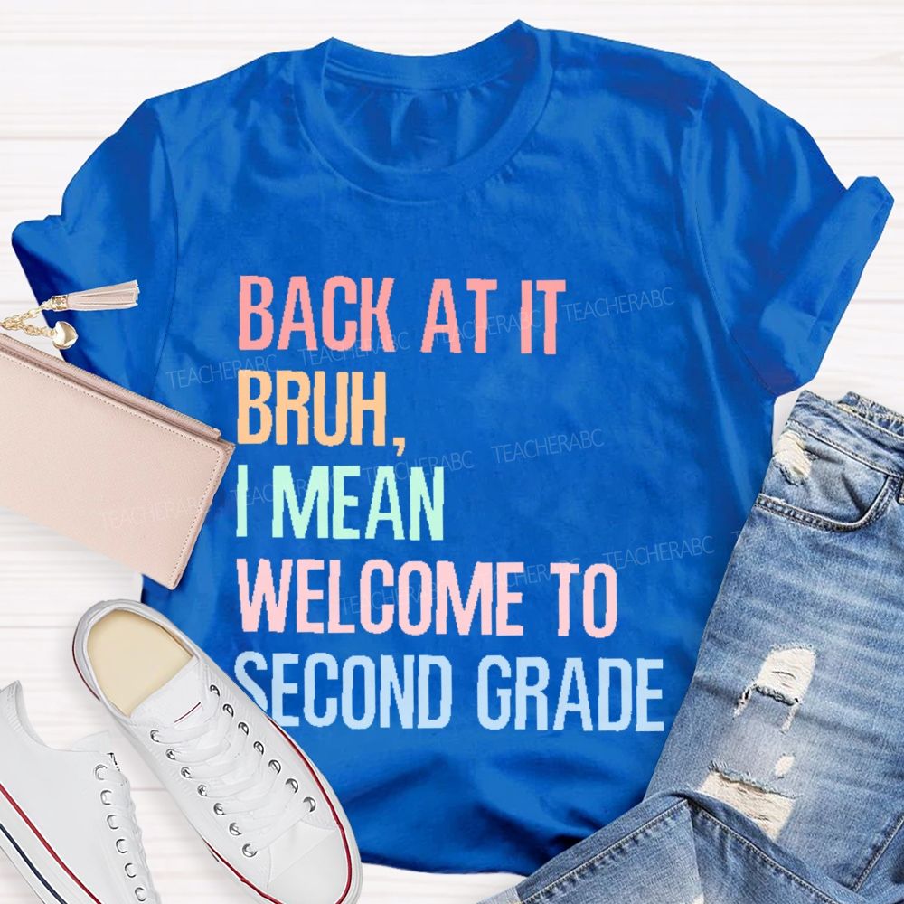Personalized Grade Back At It Bruh I Mean Welcome To Second Grade Teacher T-shirt