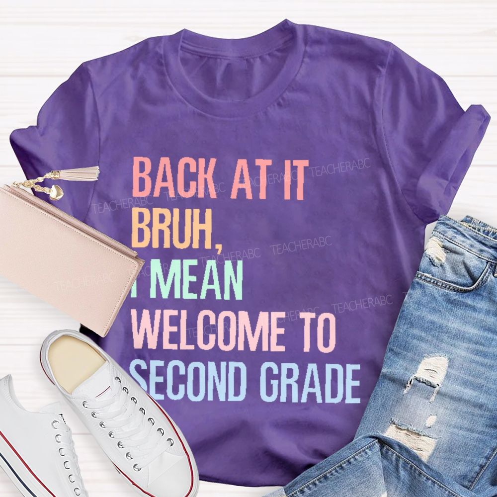 Personalized Grade Back At It Bruh I Mean Welcome To Second Grade Teacher T-shirt