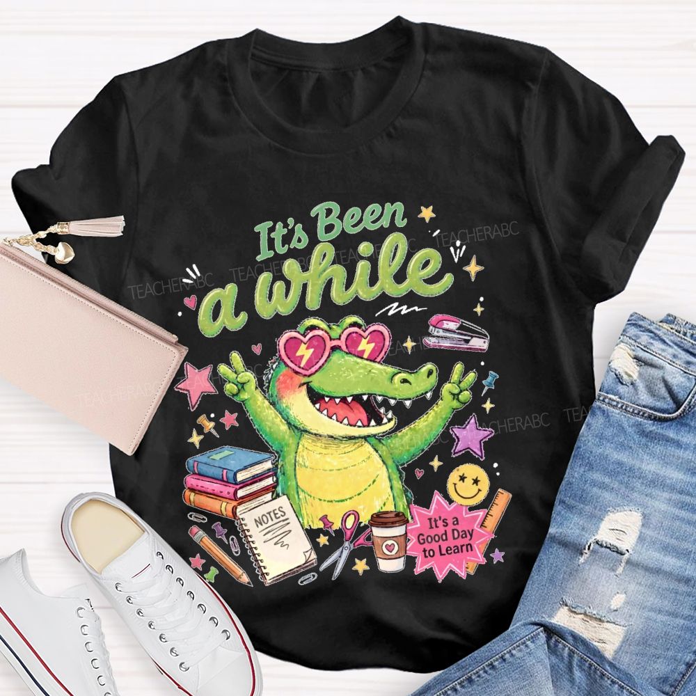 It's Been A While Teacher T-shirt