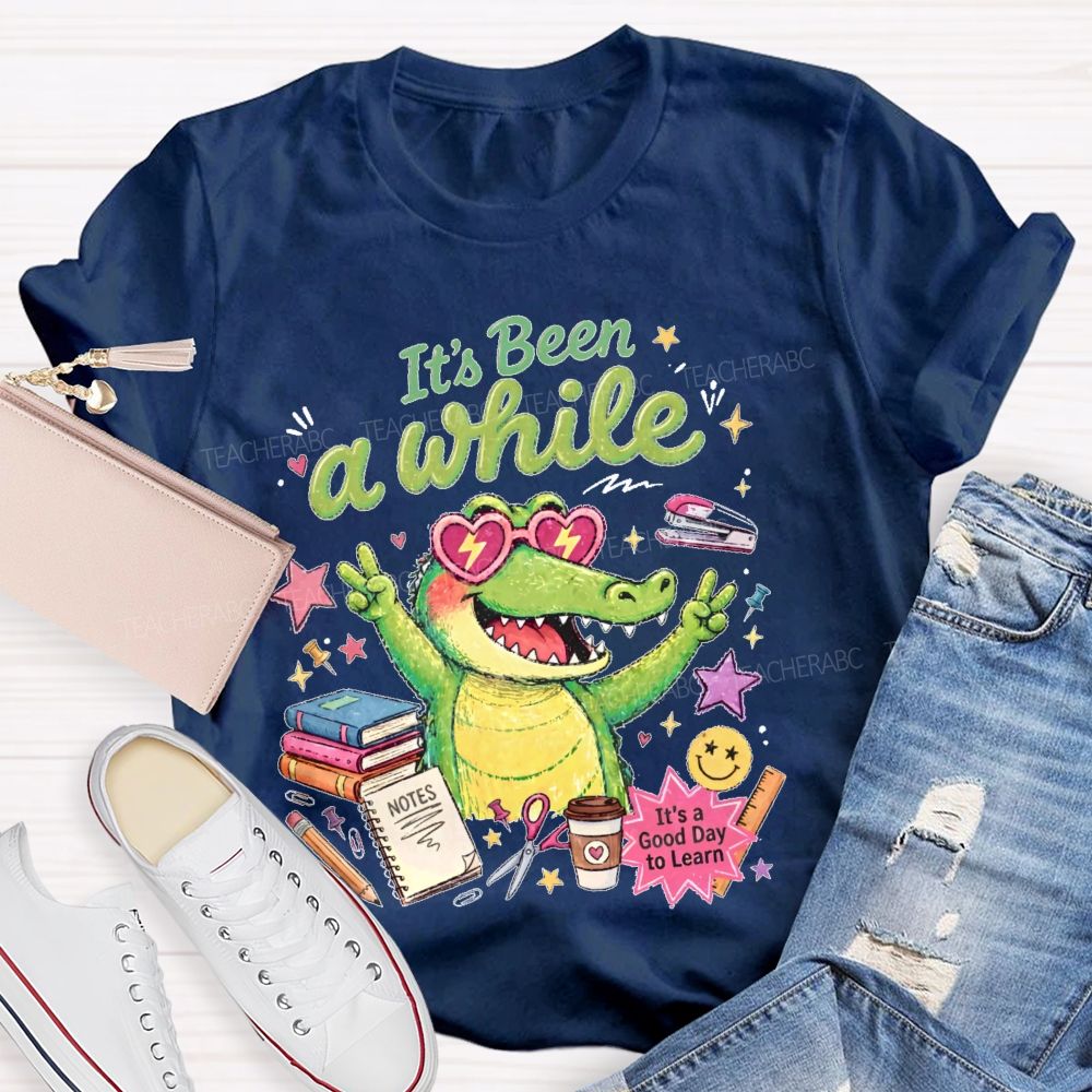 It's Been A While Teacher T-shirt