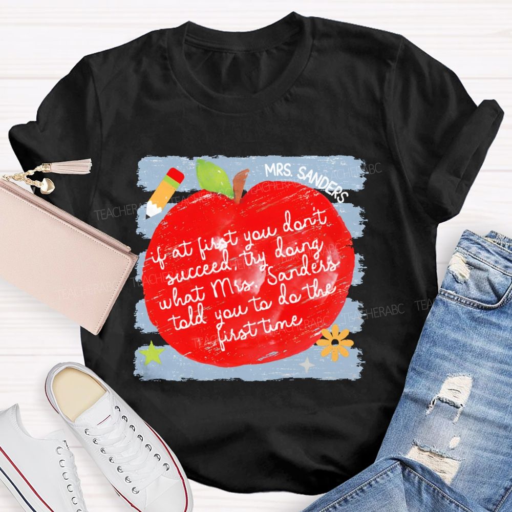 Personalized Name If At First You Don't Succeed Try Doing What Mrs. Sanders Told You To Do The First Time Teacher T-shirt