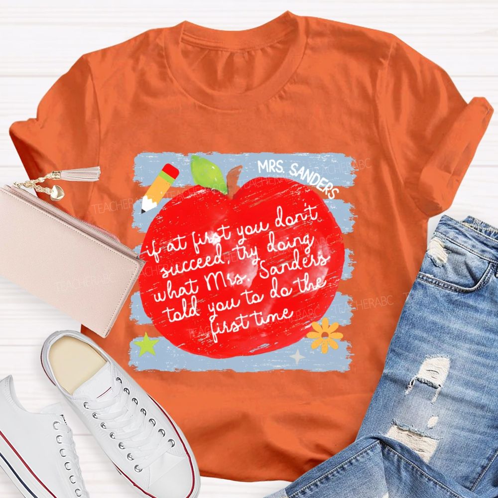 Personalized Name If At First You Don't Succeed Try Doing What Mrs. Sanders Told You To Do The First Time Teacher T-shirt