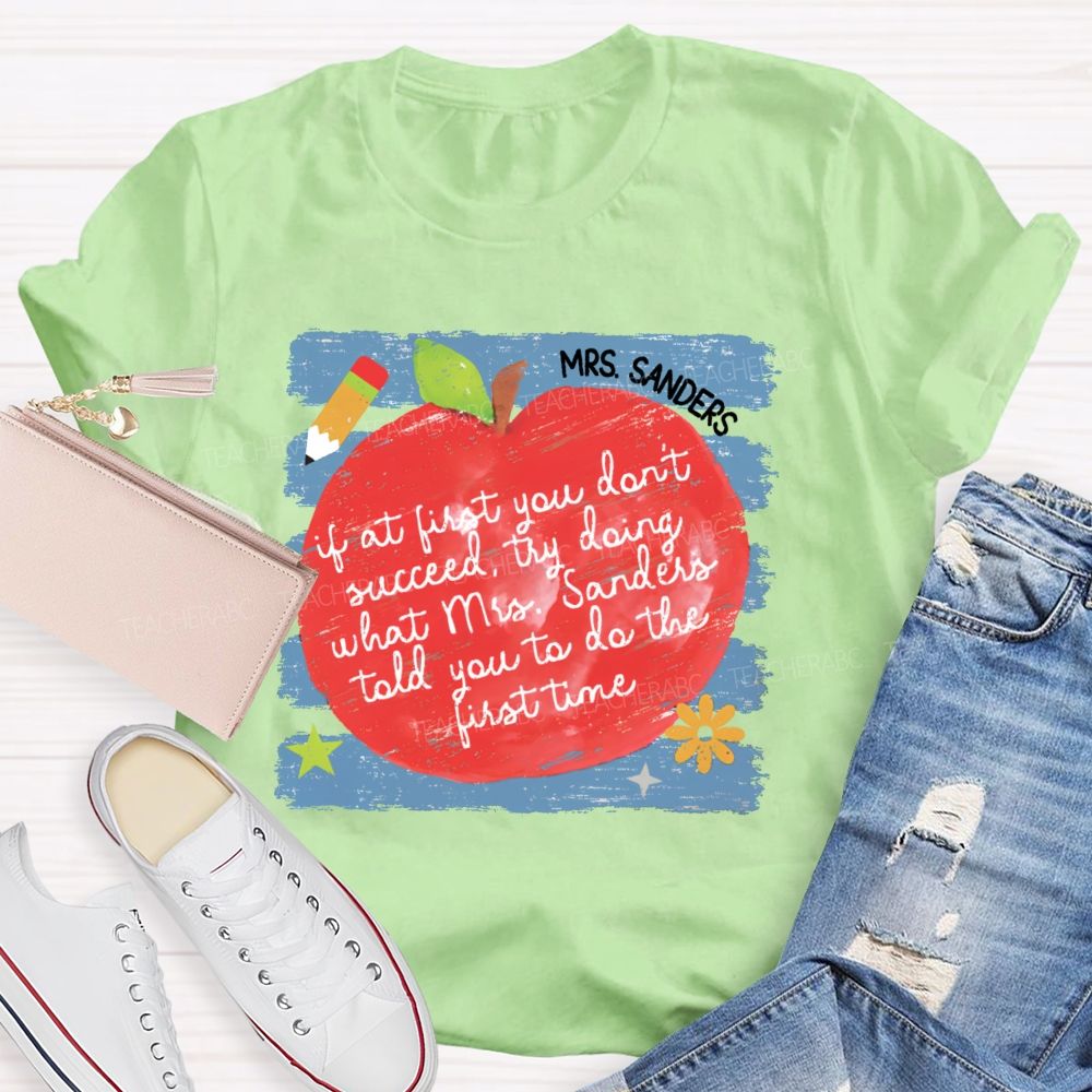 Personalized Name If At First You Don't Succeed Try Doing What Mrs. Sanders Told You To Do The First Time Teacher T-shirt