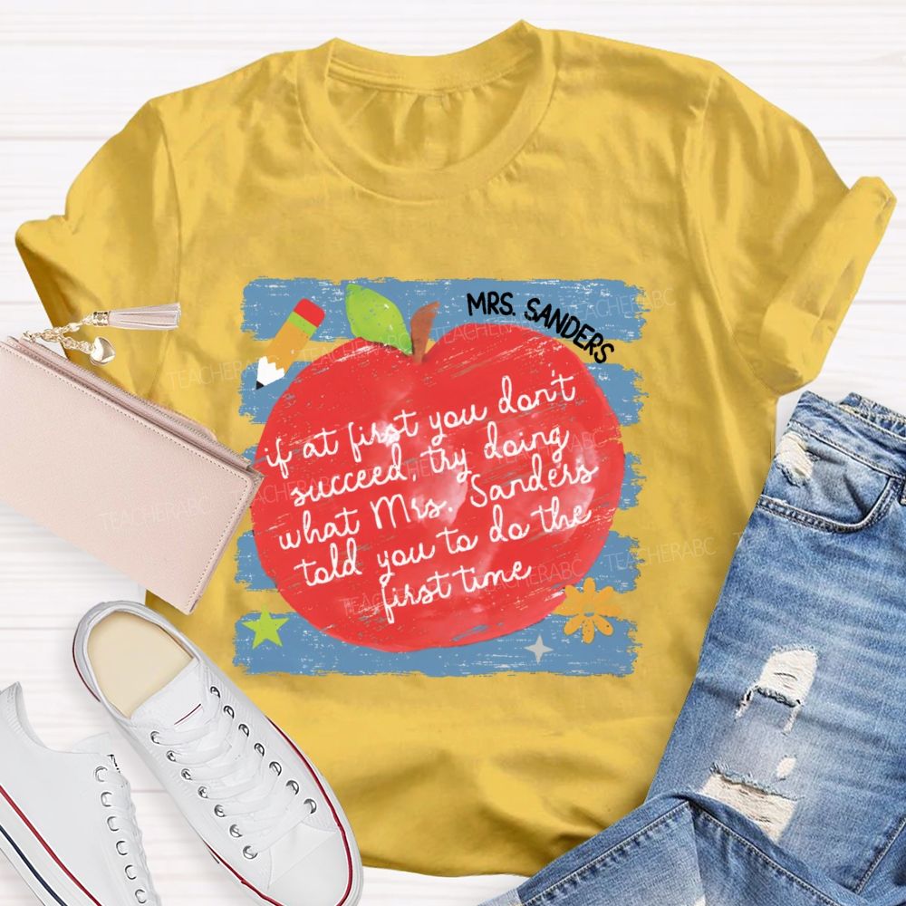 Personalized Name If At First You Don't Succeed Try Doing What Mrs. Sanders Told You To Do The First Time Teacher T-shirt