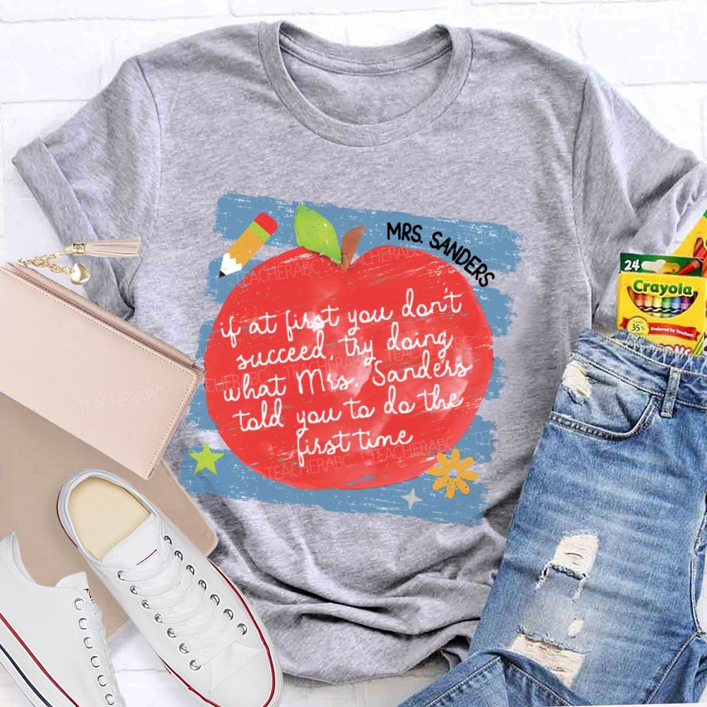 Personalized Name If At First You Don't Succeed Try Doing What Mrs. Sanders Told You To Do The First Time Teacher T-shirt