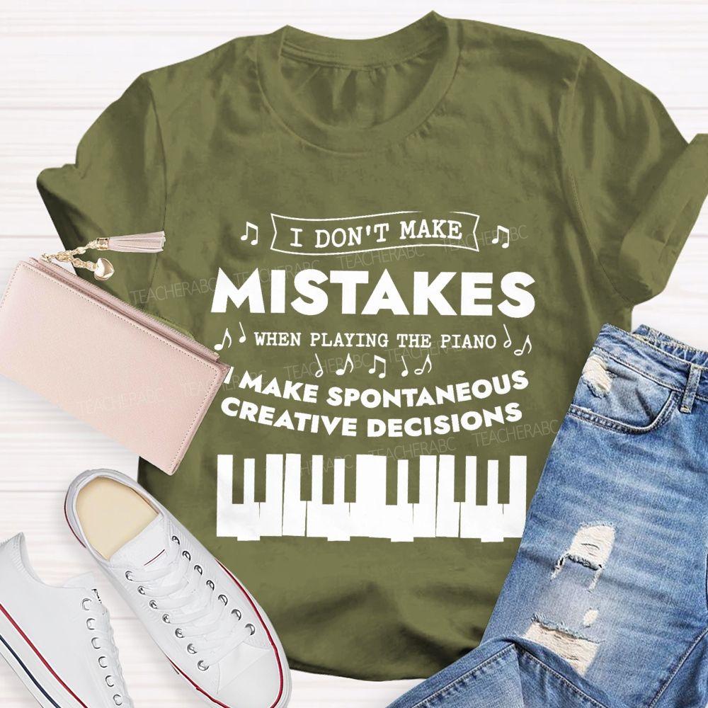 I Don'T Make Mistakes When Playing The Piano I Make Spontaneous Creative Decisions Teacher T-shirt