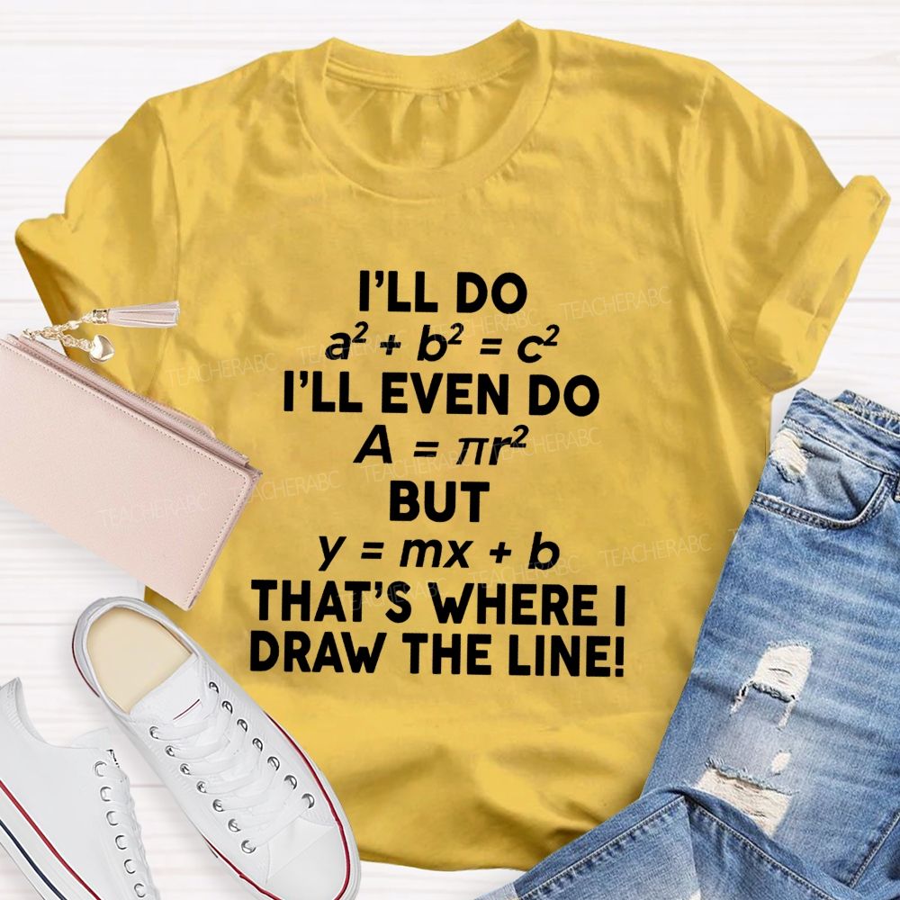 That'S Where I Draw The Line Math Teacher Joke T-Shirt