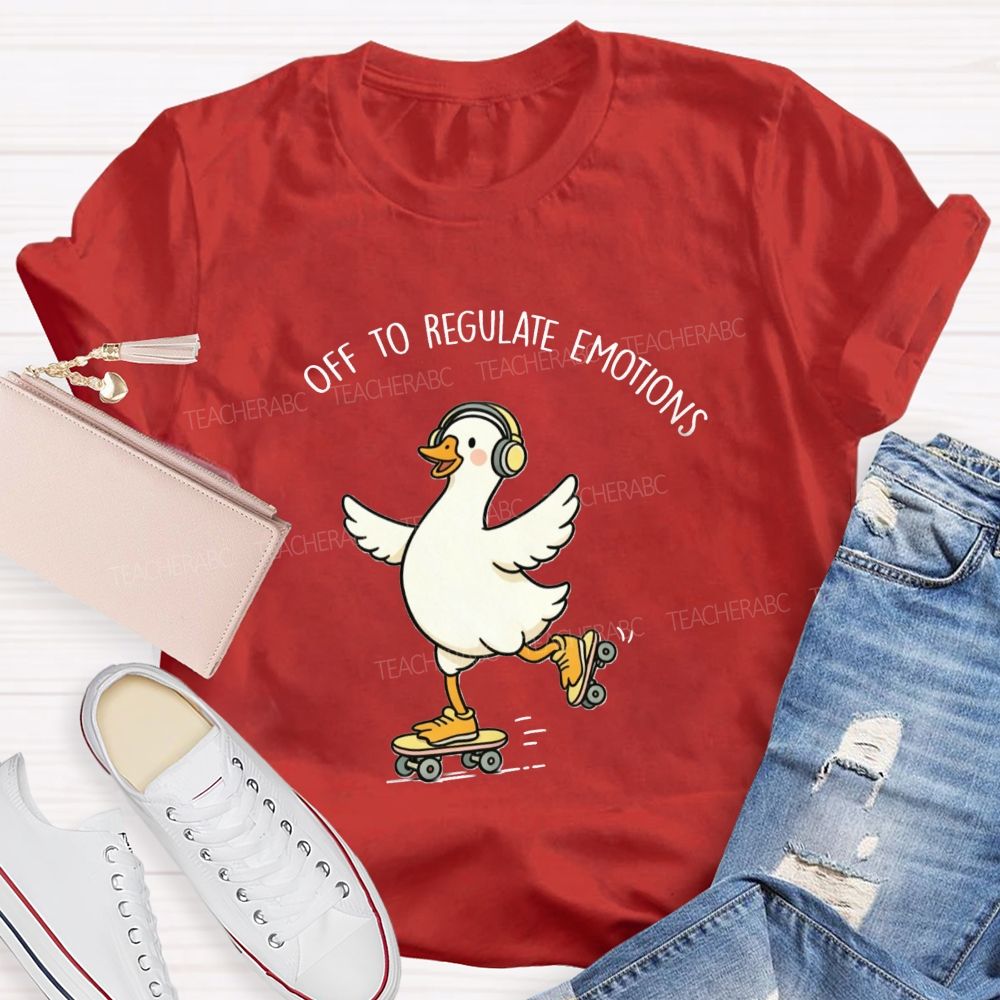 Off To Regulate Emotions Cute Printed Teacher T-Shirt