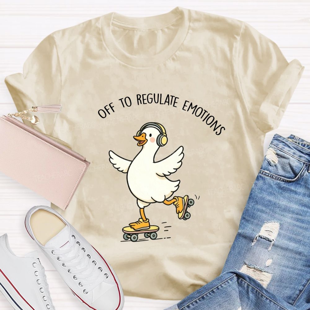 Off To Regulate Emotions Cute Printed Teacher T-Shirt
