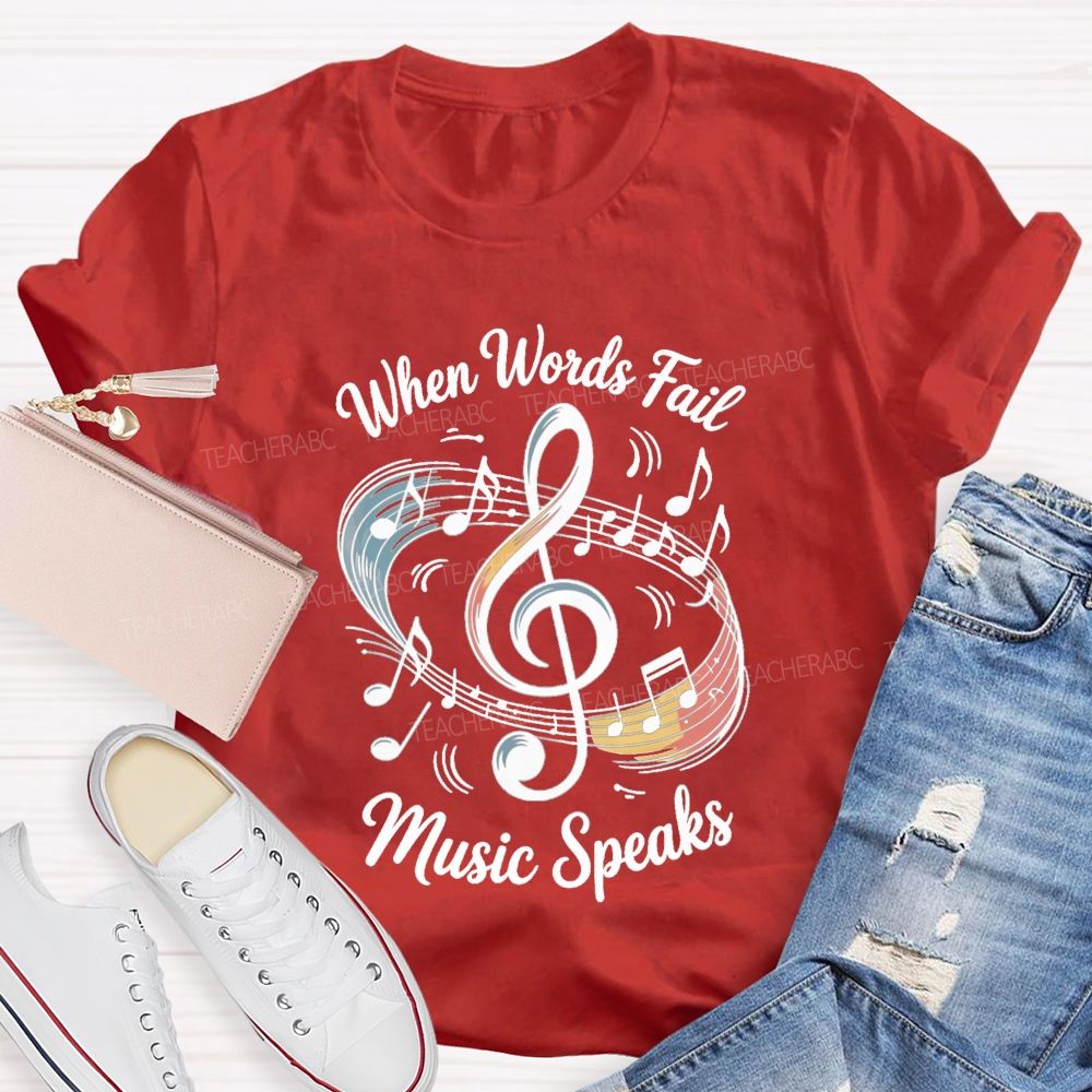 When Words Fail Music Speaks Music Teacher T-shirt