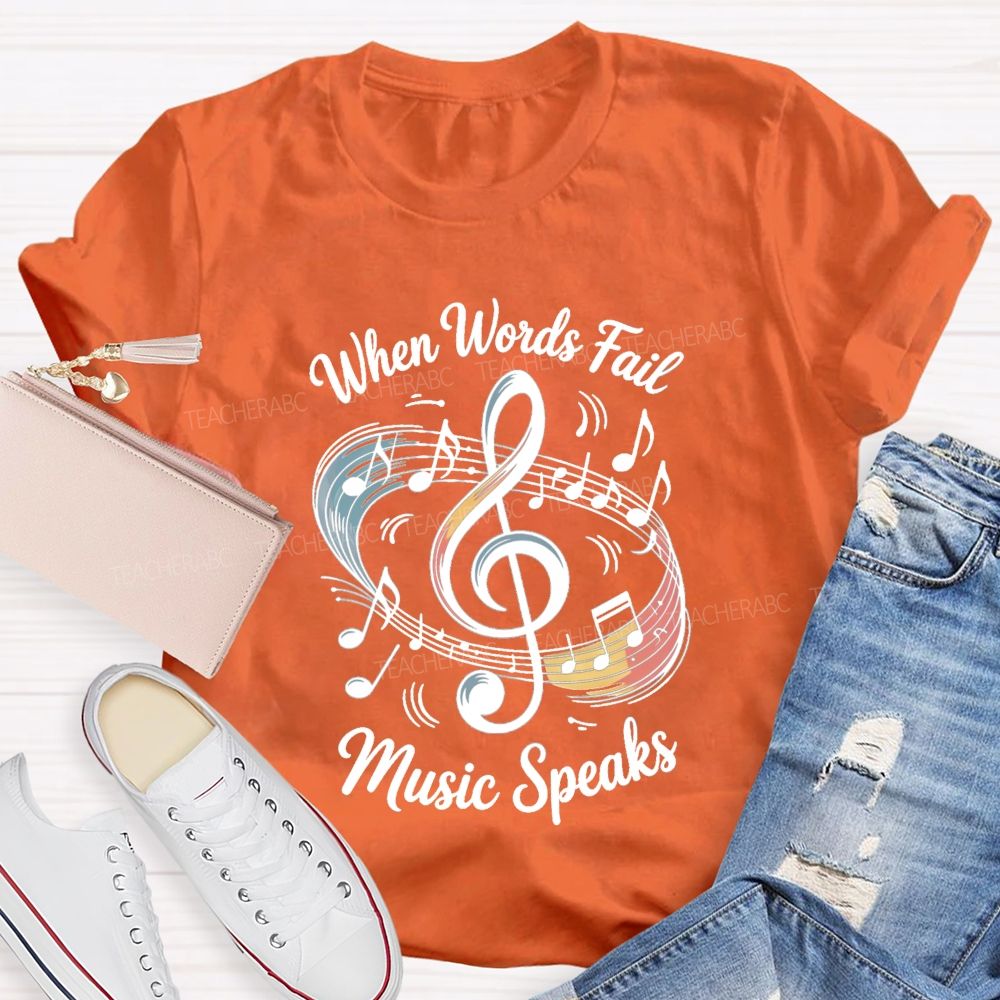 When Words Fail Music Speaks Music Teacher T-shirt