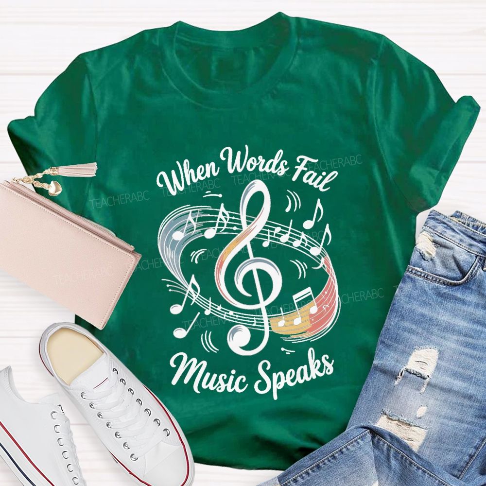 When Words Fail Music Speaks Music Teacher T-shirt