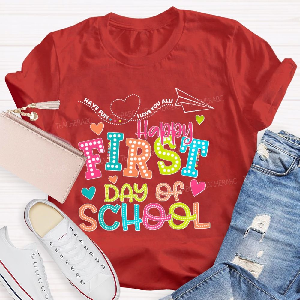 Have Fun I Love You All Happy First Day Of School Teacher T-Shirt
