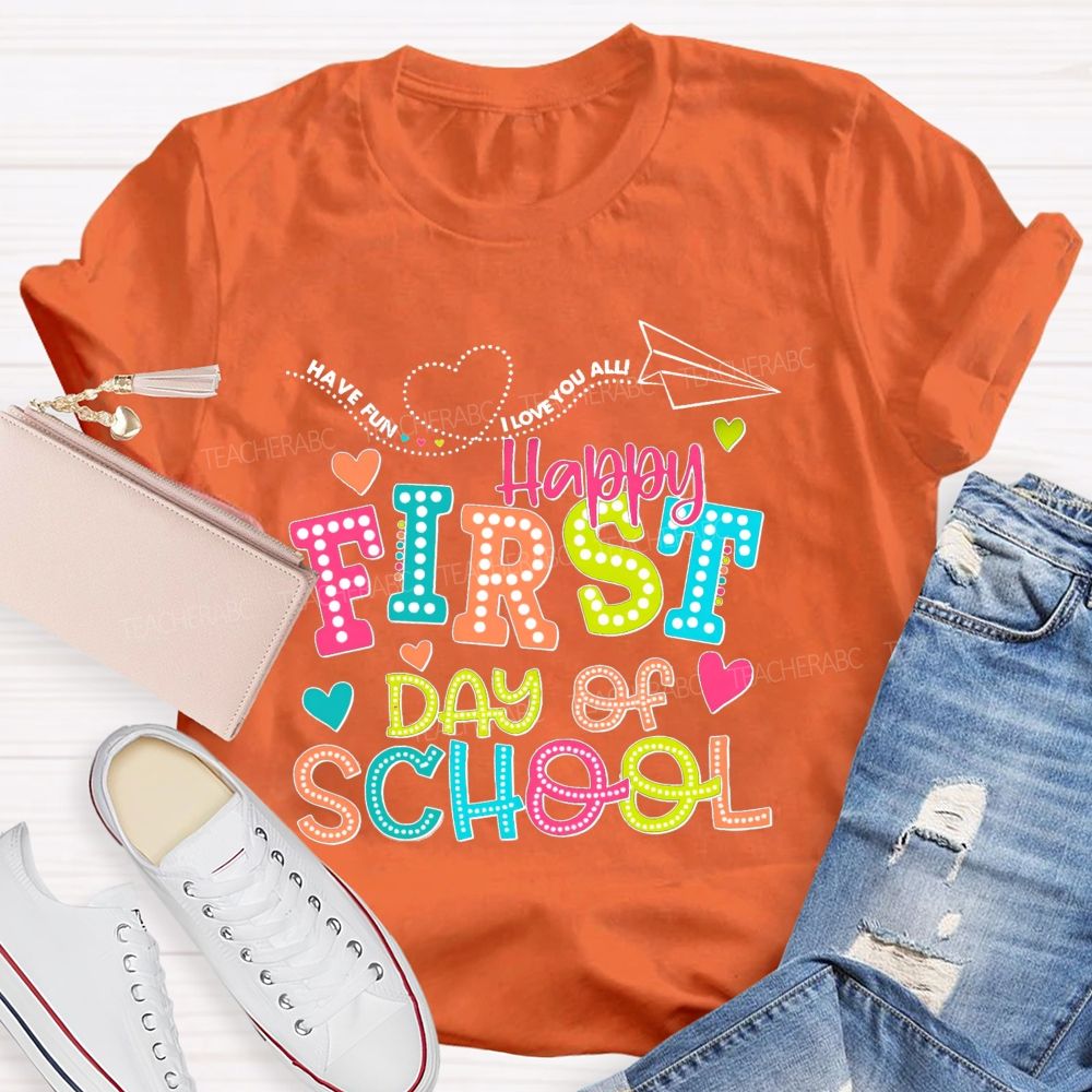 Have Fun I Love You All Happy First Day Of School Teacher T-Shirt
