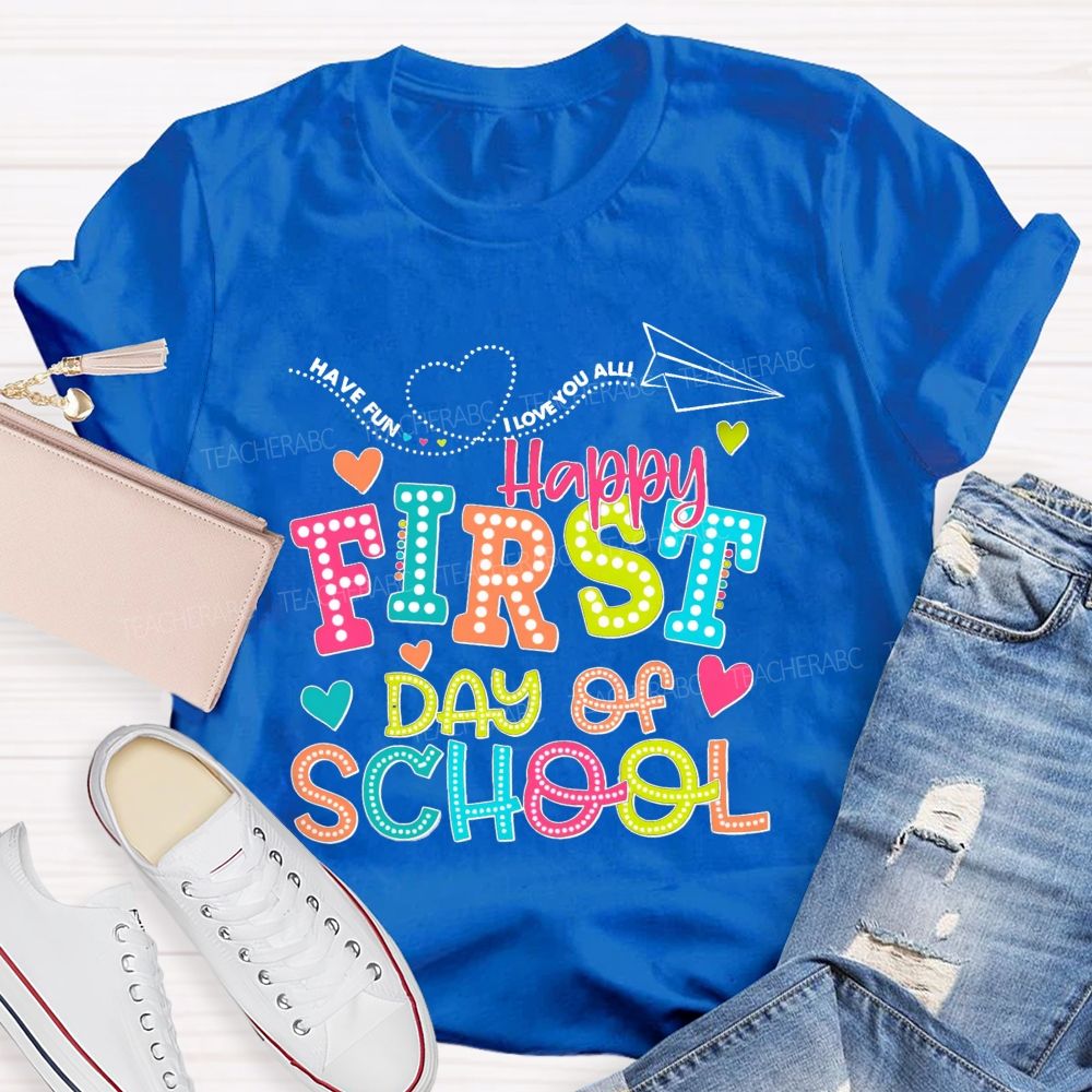 Have Fun I Love You All Happy First Day Of School Teacher T-Shirt