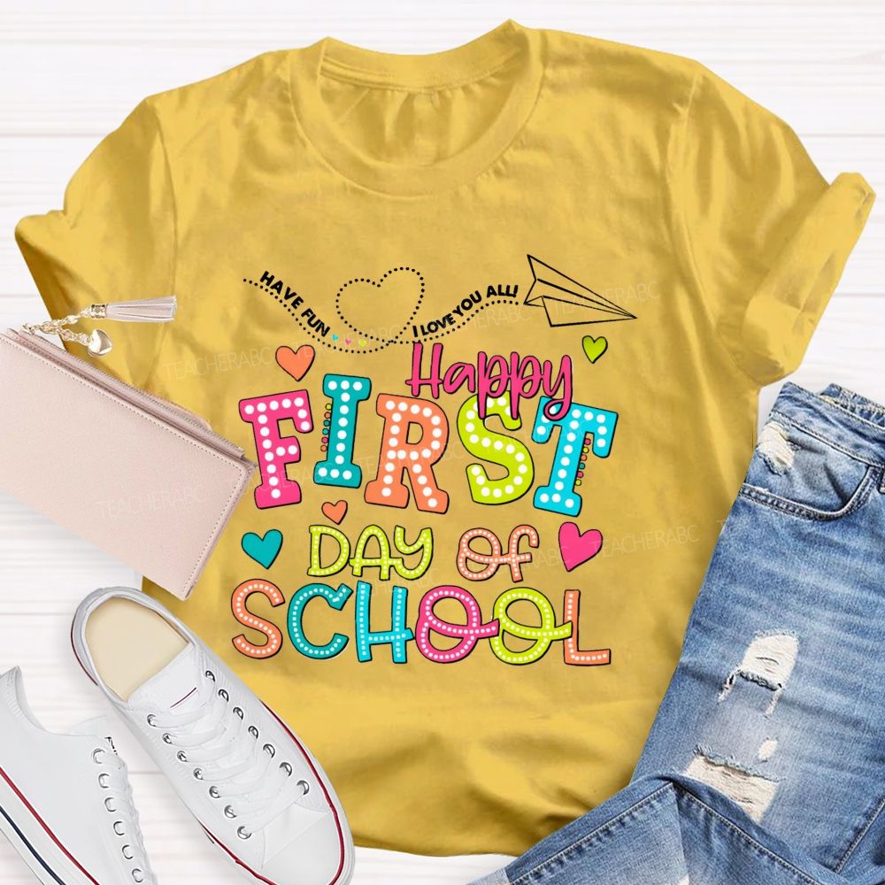 Have Fun I Love You All Happy First Day Of School Teacher T-Shirt
