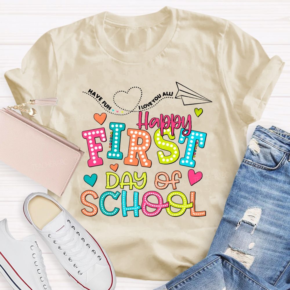 Have Fun I Love You All Happy First Day Of School Teacher T-Shirt