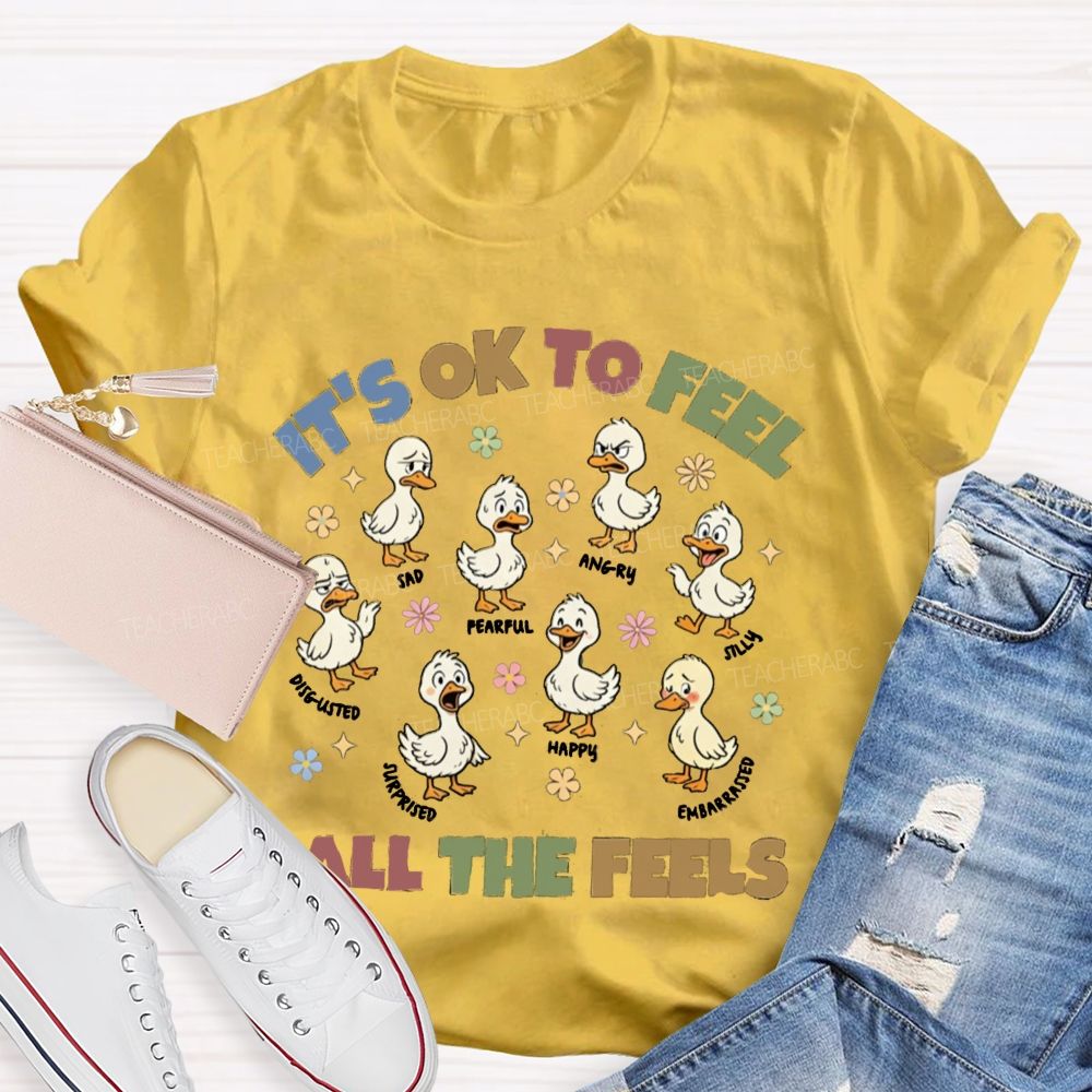 It's Ok To Feel All The Feels Ducks Showing Different Emotions Teacher T-Shirt