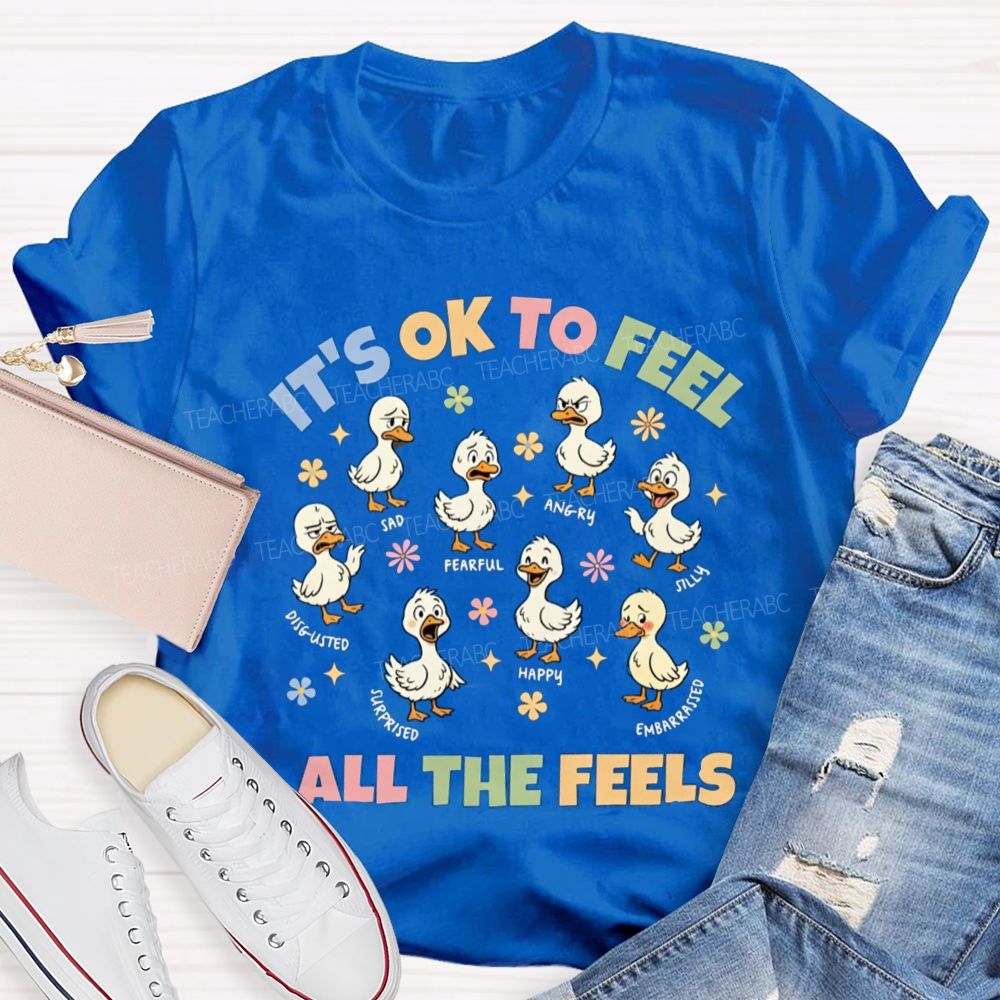 It's Ok To Feel All The Feels Ducks Showing Different Emotions Teacher T-Shirt