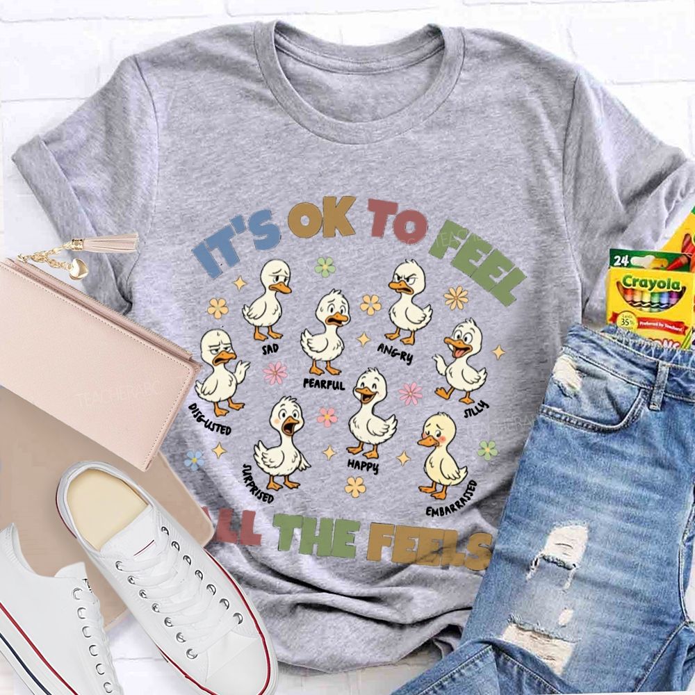 It's Ok To Feel All The Feels Ducks Showing Different Emotions Teacher T-Shirt