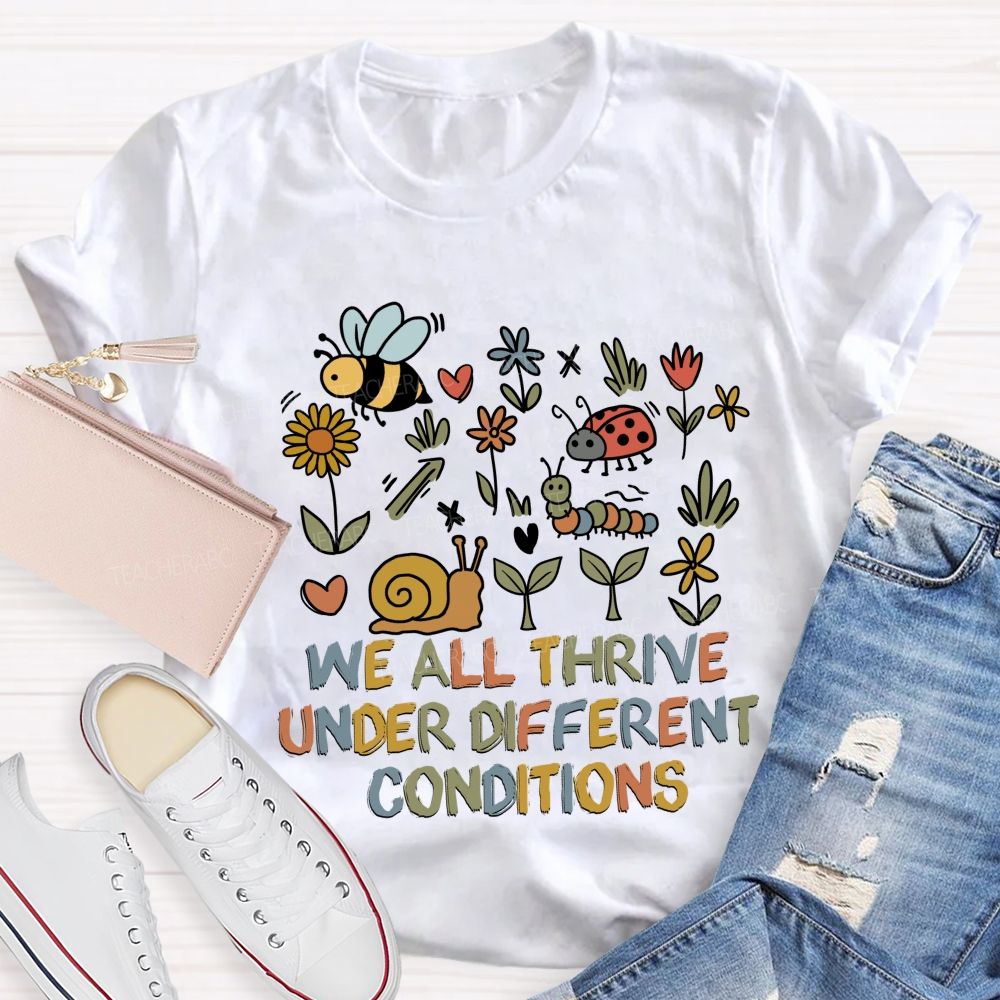 We All Thrive Under Different Conditions Different species Teacher T-shirt