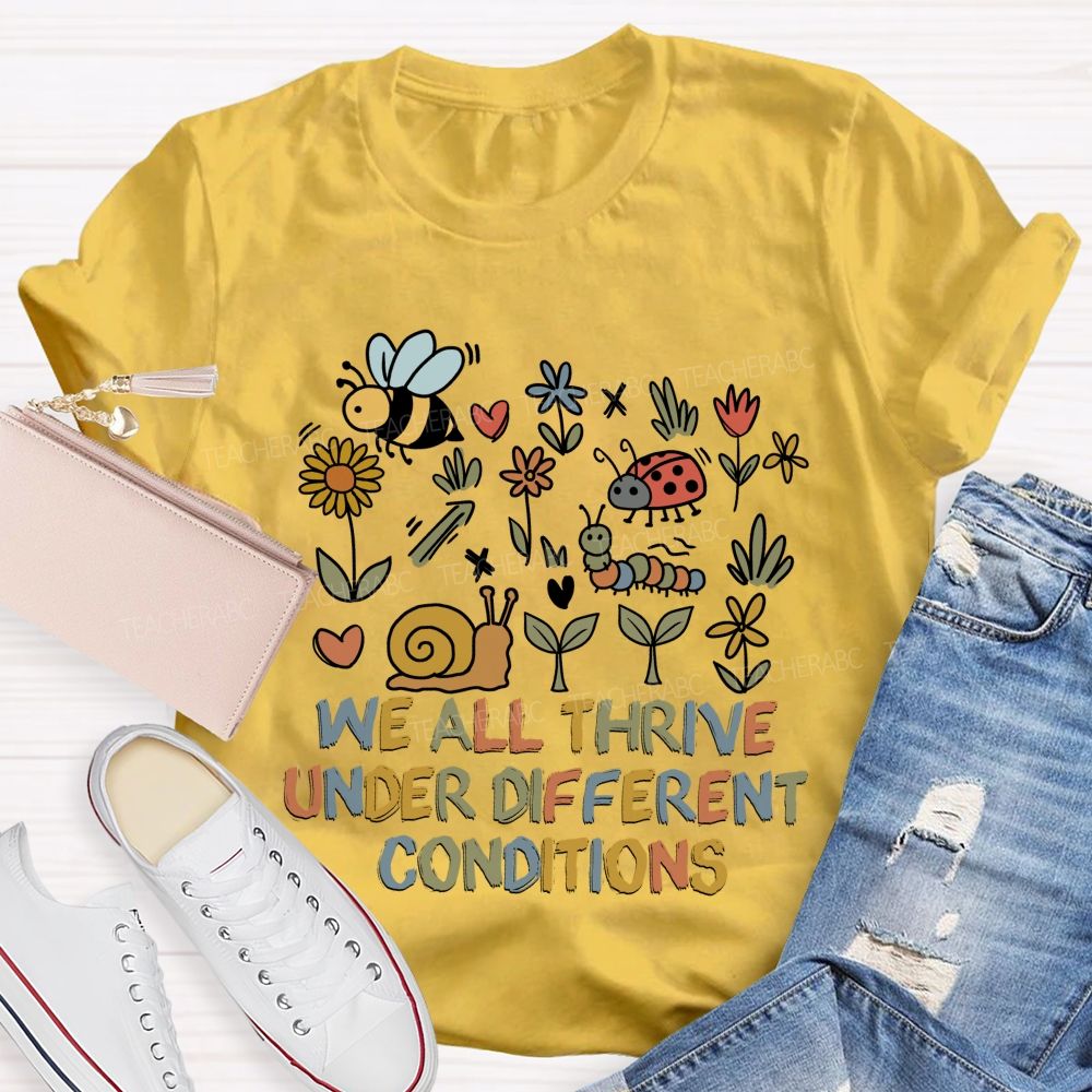 We All Thrive Under Different Conditions Different species Teacher T-shirt