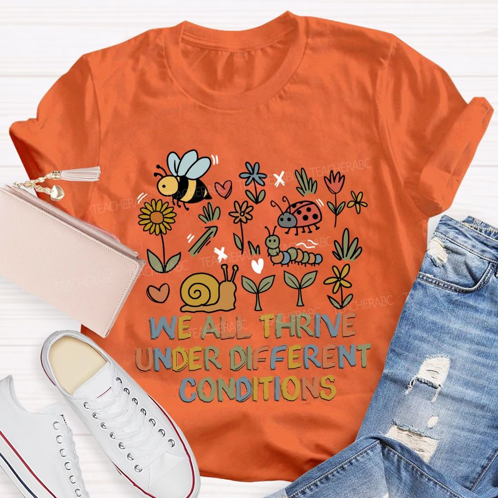 We All Thrive Under Different Conditions Different species Teacher T-shirt