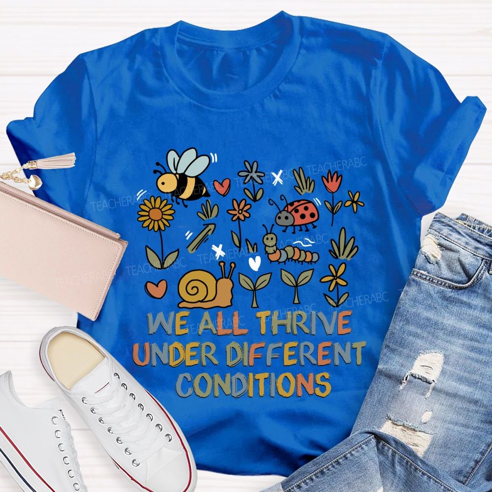 We All Thrive Under Different Conditions Different species Teacher T-shirt