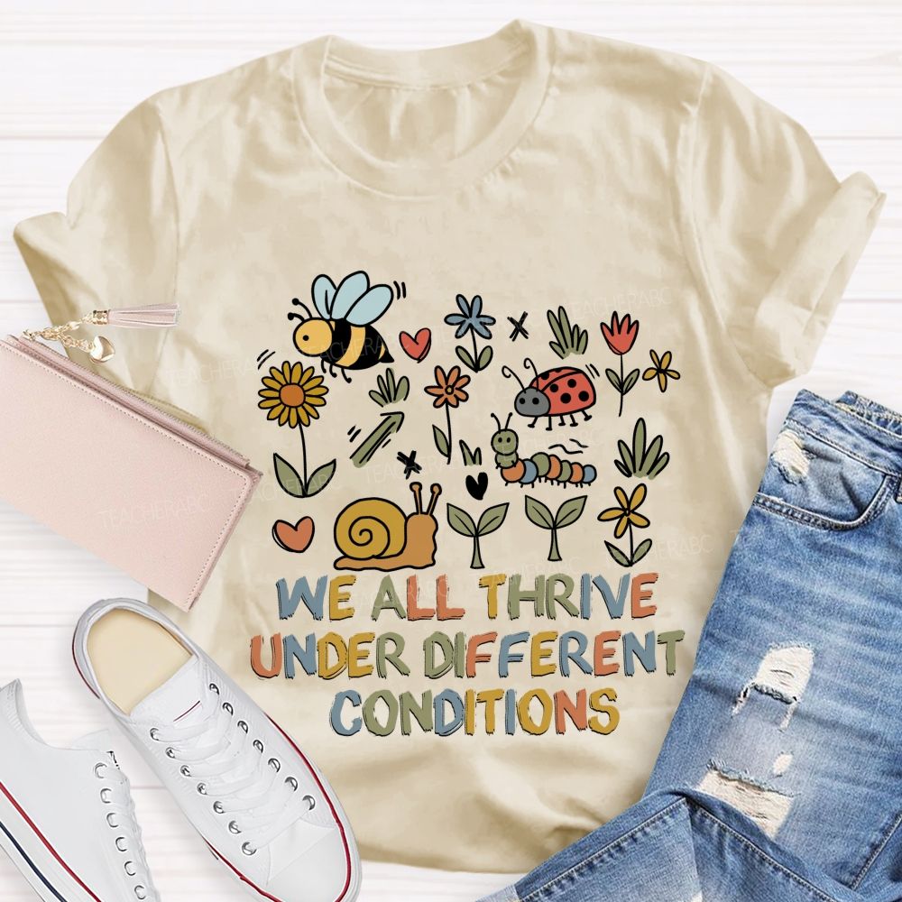 We All Thrive Under Different Conditions Different species Teacher T-shirt