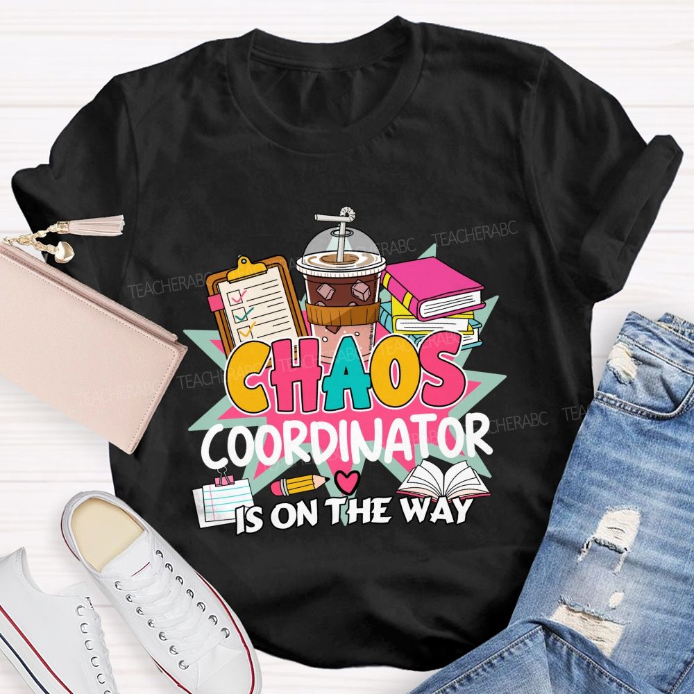 Chaos Coordinator Is On The Way Books Coffee Teacher T-shirt