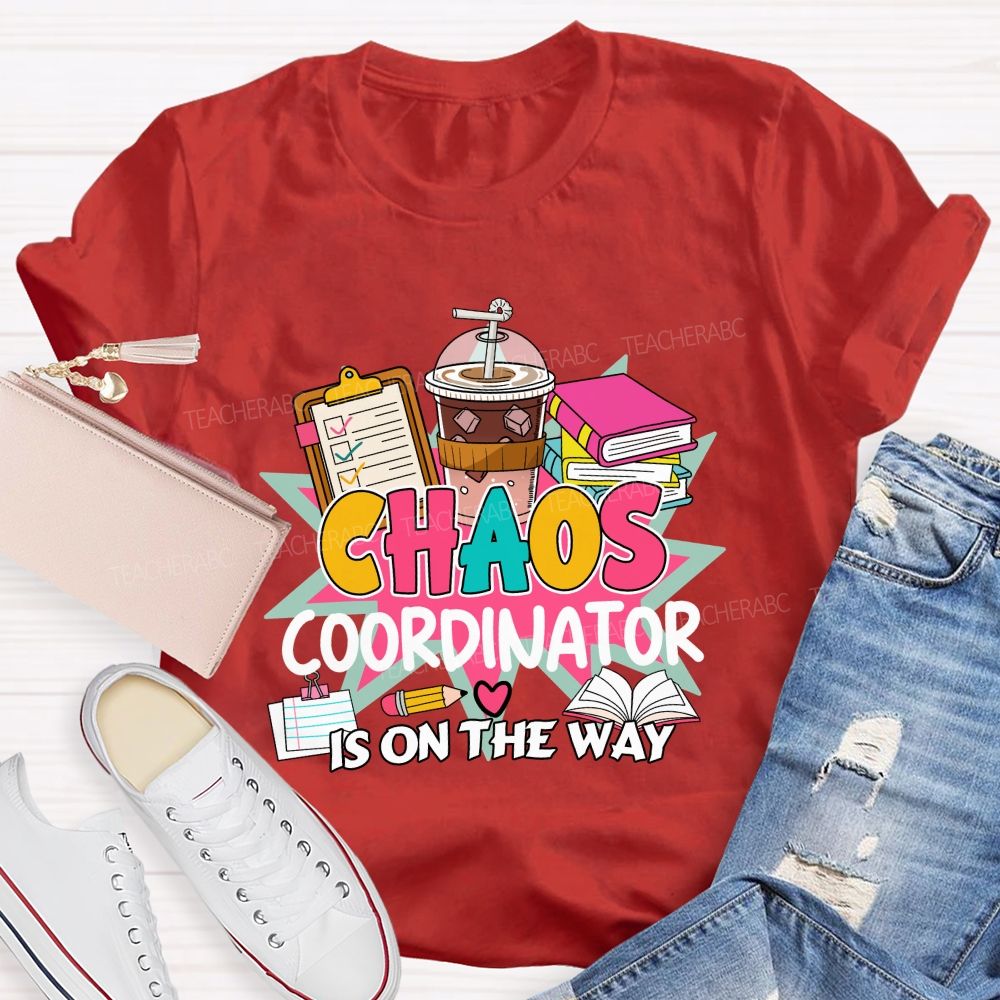 Chaos Coordinator Is On The Way Books Coffee Teacher T-shirt