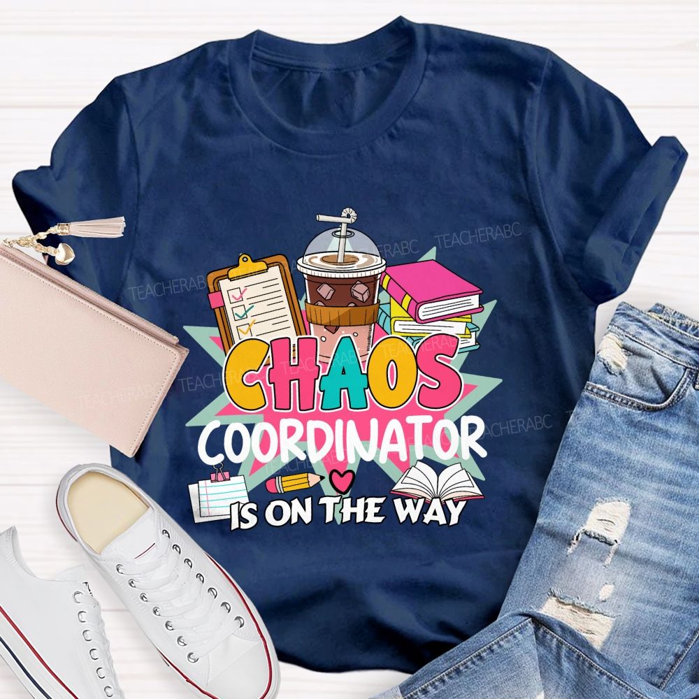 Chaos Coordinator Is On The Way Books Coffee Teacher T-shirt