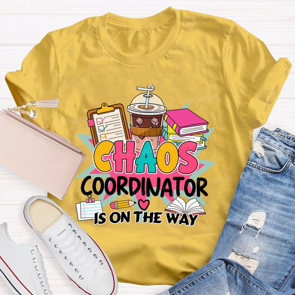 Chaos Coordinator Is On The Way Books Coffee Teacher T-shirt