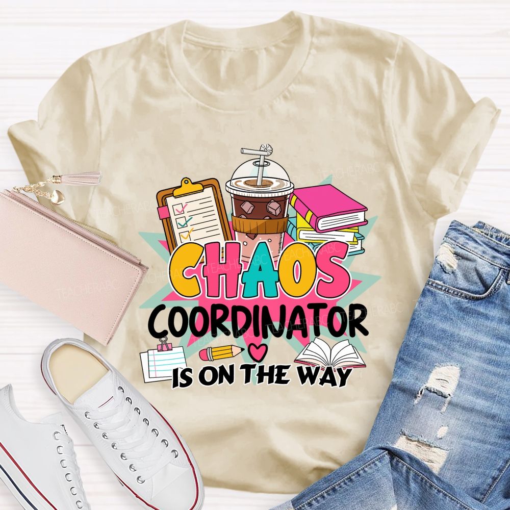 Chaos Coordinator Is On The Way Books Coffee Teacher T-shirt