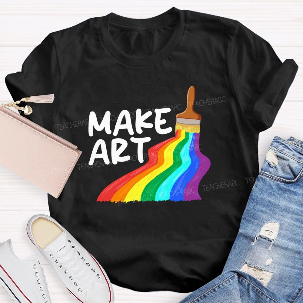 Make Art With Rainbow Brush Teacher T-Shirt