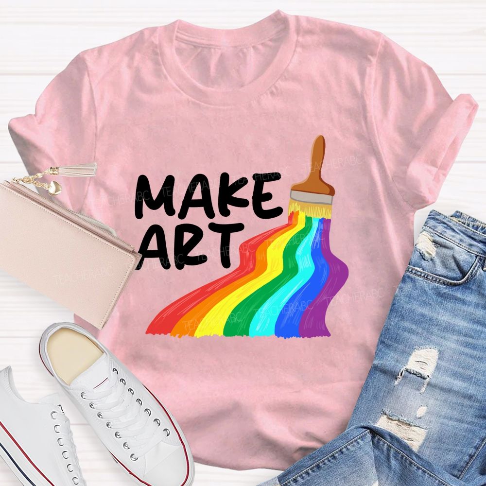 Make Art With Rainbow Brush Teacher T-Shirt