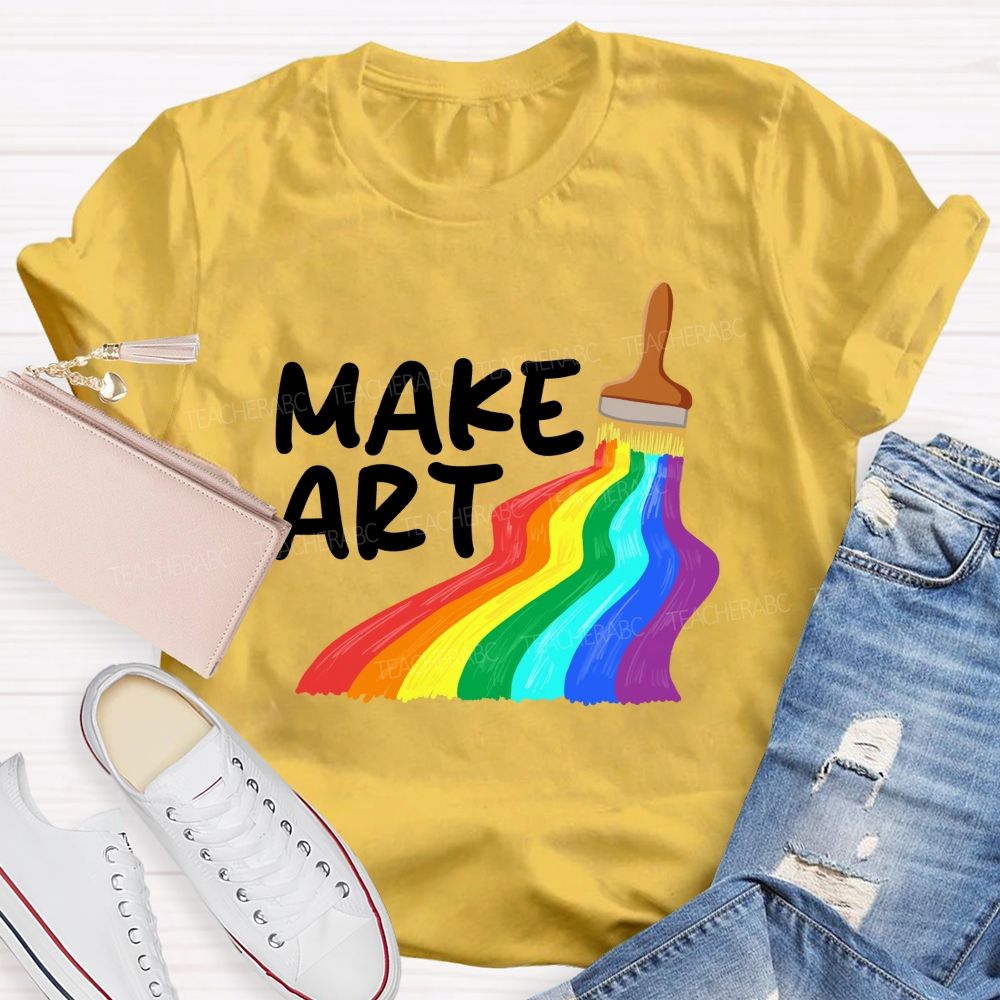 Make Art With Rainbow Brush Teacher T-Shirt