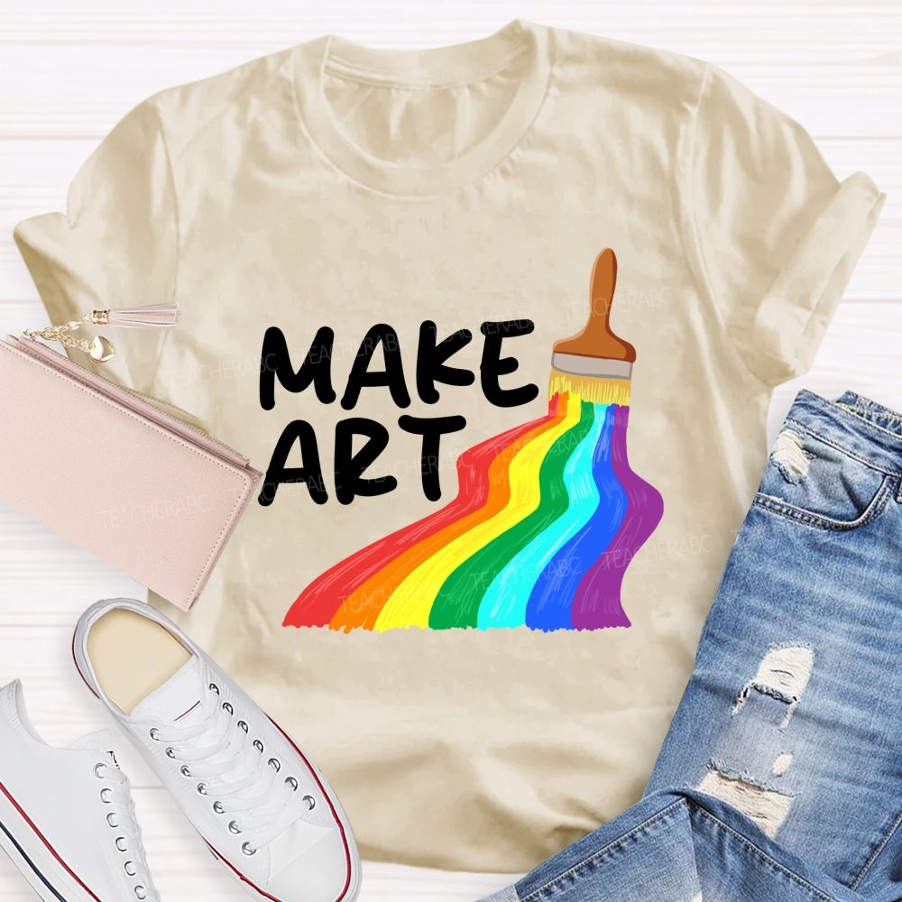 Make Art With Rainbow Brush Teacher T-Shirt