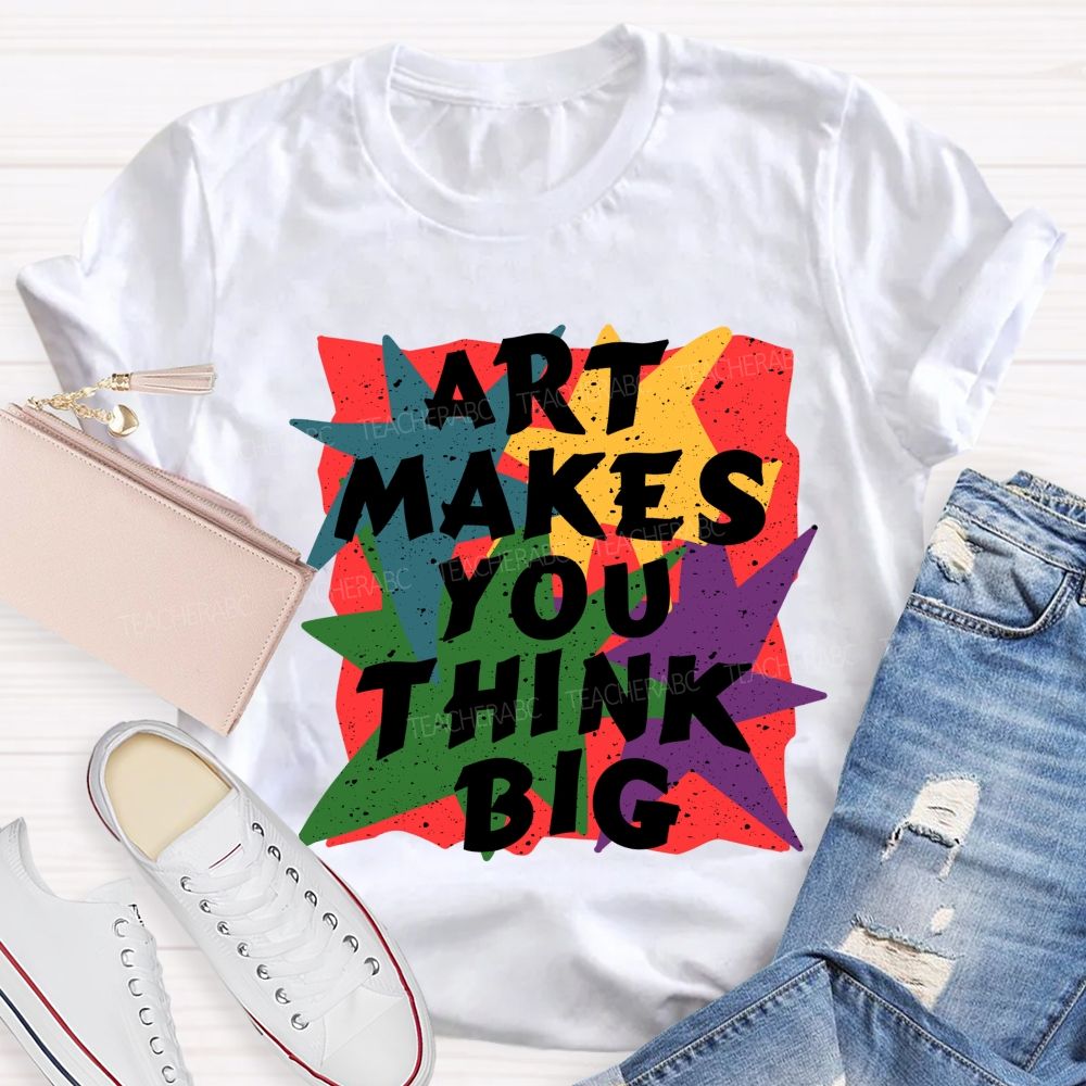 Art Makes You Think Big Colorful Block Teacher T-Shirt