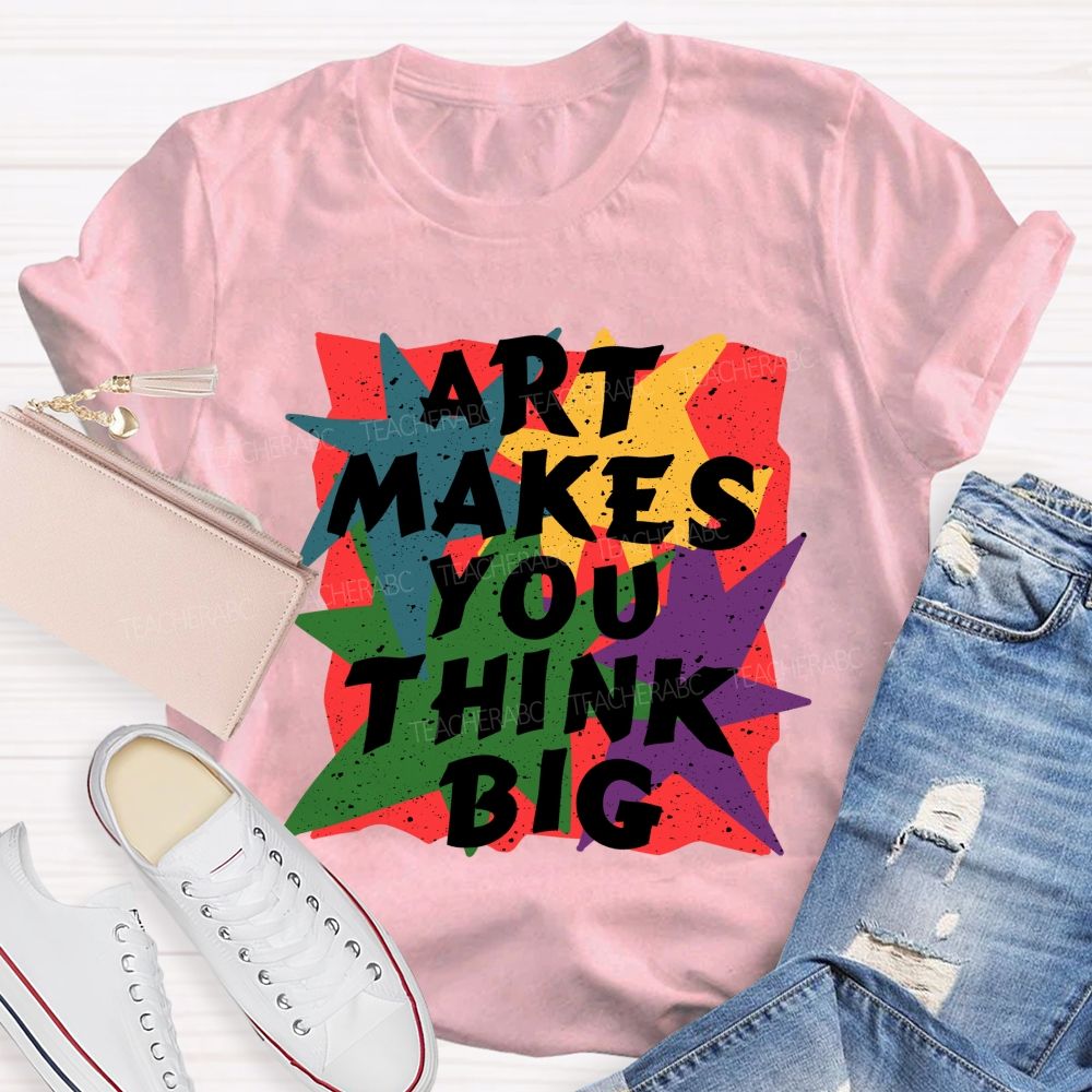 Art Makes You Think Big Colorful Block Teacher T-Shirt