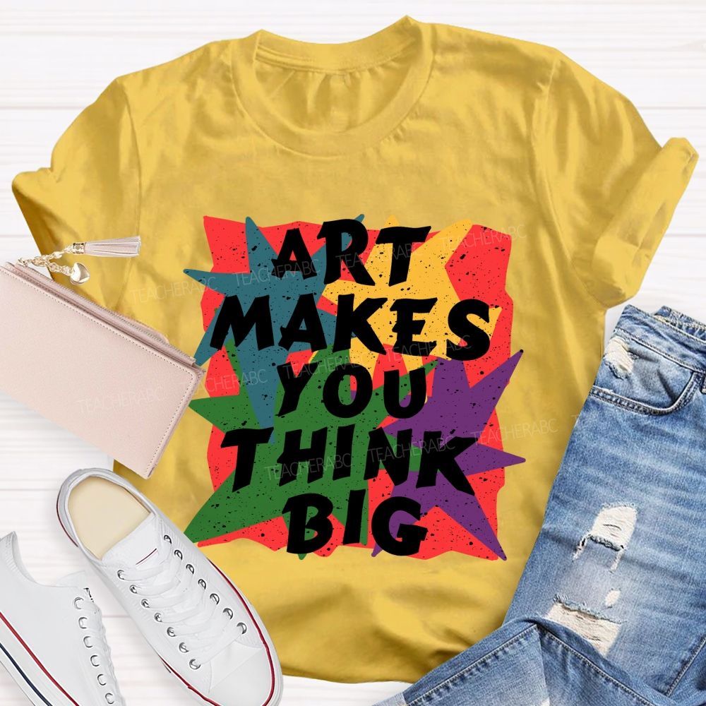 Art Makes You Think Big Colorful Block Teacher T-Shirt